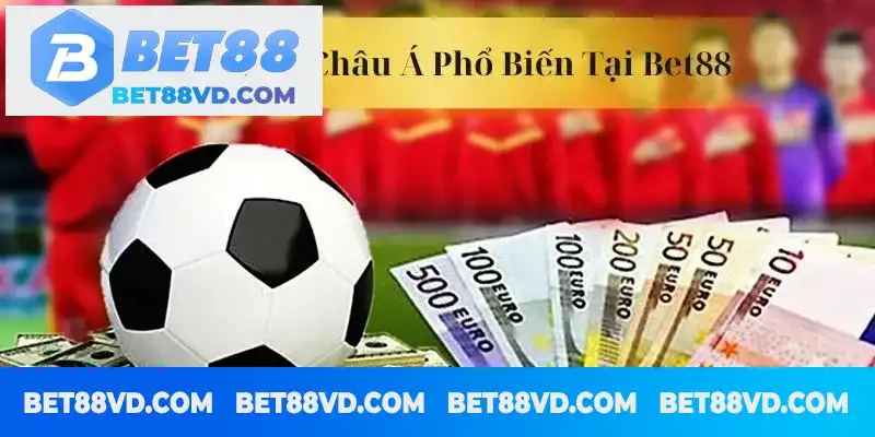 Các tỷ lệ kèo Châu Á được ưa chuộng tại BET88